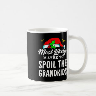 Most Likely Maybe To Spoil The Grandkids Christmas Coffee Mug