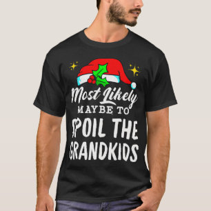 Most Likely Maybe To Spoil The Grandkids Christmas T-Shirt