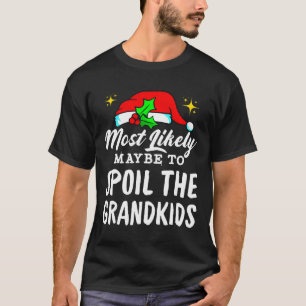 Most Likely Maybe To Spoil The Grandkids Christmas T-Shirt