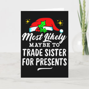 Most Likely Maybe To Trade Sister For Presents Chr Card