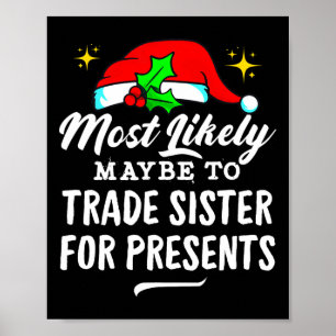 Most Likely Maybe To Trade Sister For Presents Chr Poster