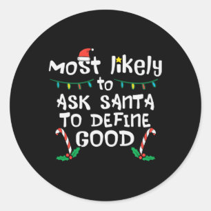 Most Likely Santa Define Good Christmas Xmas Famil Classic Round Sticker