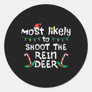 Most Likely Shoot Reindeer Christmas Xmas Family M Classic Round Sticker