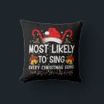 Most Likely Sing Every Christmas Song Xmas Family  Cushion<br><div class="desc">Most Likely Sing Every Christmas Song Xmas Family Matching</div>