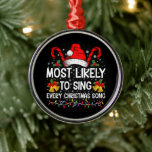 Most Likely Sing Every Christmas Song Xmas Family  Metal Ornament<br><div class="desc">Most Likely Sing Every Christmas Song Xmas Family Matching</div>