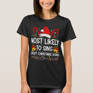 Most Likely Sing Every Christmas Song Xmas Family  T-Shirt