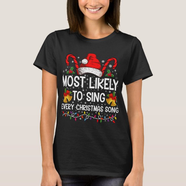 Most Likely Sing Every Christmas Song Xmas Family  T-Shirt (Front)