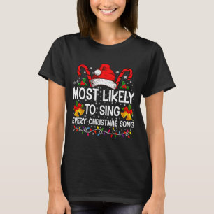 Most Likely Sing Every Christmas Song Xmas Family  T-Shirt