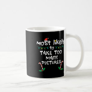 Most Likely Take Pictures Christmas Xmas Family Ma Coffee Mug