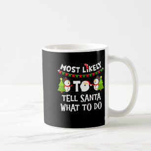 Most Likely Tell Santa What To Do Funny Family Chr Coffee Mug