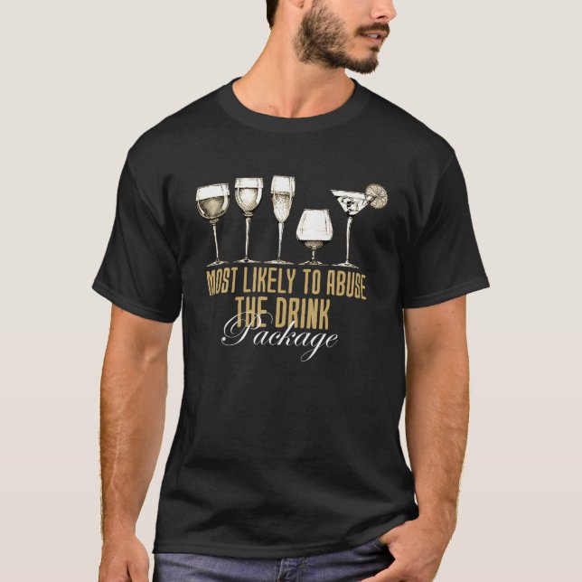 Most Likely To Abuse The Drink Package Funny Cruis T-Shirt (Front)