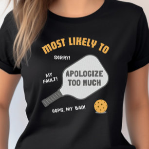 Most Likely To Apologise Too Much Pickleball T-Shirt