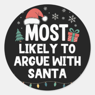 Most Likely To Argue With Santa Christmas Funny Xm Classic Round Sticker