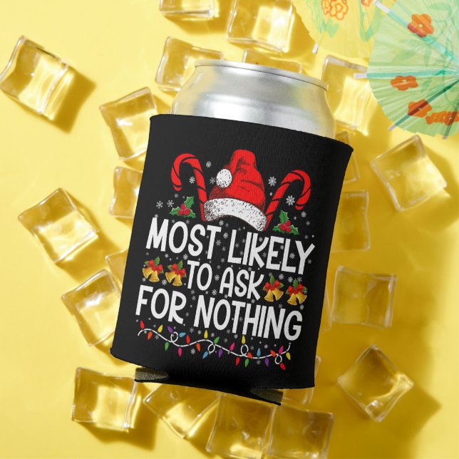 Most Likely To Ask For Nothing Christmas Matching Can Cooler (In Situ Summer)