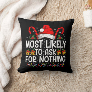 Most Likely To Ask For Nothing Christmas Matching Cushion