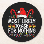 Most Likely To Ask For Nothing Christmas Matching Round Paper Coaster<br><div class="desc">Most Likely To Ask For Nothing Matching Family Christmas</div>