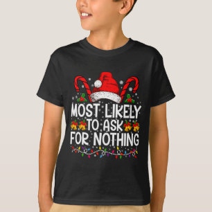 Most Likely To Ask For Nothing Christmas Matching  T-Shirt