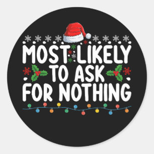 Most Likely To Ask For Nothing Santa Christmas Hol Classic Round Sticker
