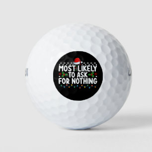 Most Likely To Ask For Nothing Santa Christmas Hol Golf Balls