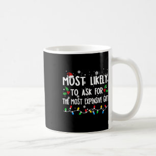 Most Likely To Ask For The Most Expensive Family C Coffee Mug