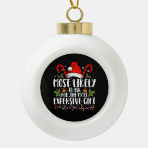 Most Likely To Ask For The Most Expensive Gift Ceramic Ball Christmas Ornament