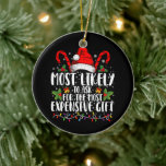 Most Likely To Ask For The Most Expensive Gift Ceramic Ornament<br><div class="desc">Most Likely To Ask For The Most Expensive Gift Christmas</div>