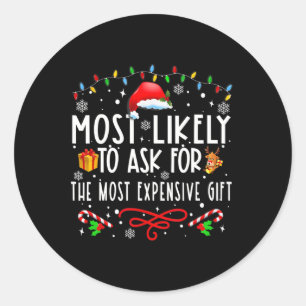 Most Likely To Ask For The Most Expensive Gift Chr Classic Round Sticker