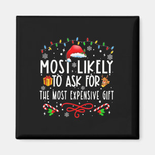 Most Likely To Ask For The Most Expensive Gift Chr Magnet