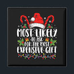 Most Likely To Ask For The Most Expensive Gift Magnet<br><div class="desc">Most Likely To Ask For The Most Expensive Gift Christmas</div>