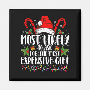 Most Likely To Ask For The Most Expensive Gift Magnet
