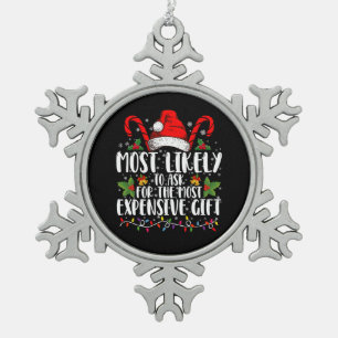 Most Likely To Ask For The Most Expensive Gift Snowflake Pewter Christmas Ornament