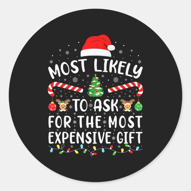 Most Likely To Ask For The Most Expensive Gift Xma Classic Round Sticker (Front)