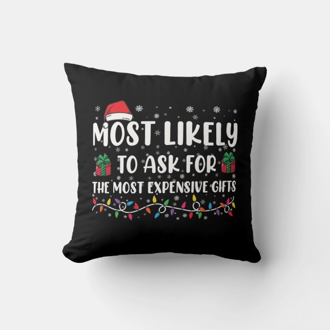 Most Likely To Ask For The Most Expensive Gifts  Cushion (Front)