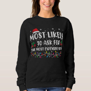 Most Likely To Ask For The Most Expensive Gifts Sweatshirt