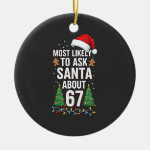 Most Likely To Ask Santa About 67 Six Seven Xmas  Ceramic Ornament