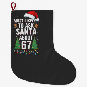 Most Likely To Ask Santa About 67 Six Seven Xmas Large Christmas Stocking
