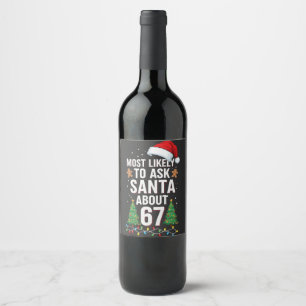 Most Likely To Ask Santa About 67 Six Seven Xmas Wine Label