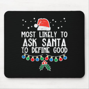 Most Likely To Ask Santa Define Good Fun Christmas Mouse Pad