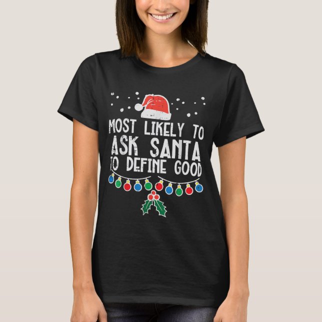 Most Likely To Ask Santa Define Good Funny T-Shirt (Front)