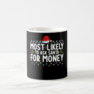 Most Likely To Ask Santa For Money Christmas Coffee Mug