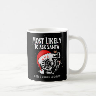 Most Likely To Ask Santa For Turbo Boost Funny Coffee Mug
