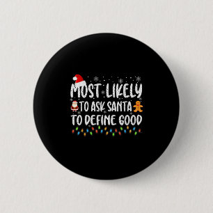 Most Likely To Ask Santa To Define Good Christmas 6 Cm Round Badge