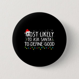 Most Likely To Ask Santa To Define Good Christmas 6 Cm Round Badge