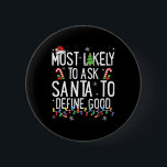 Most Likely To Ask Santa To Define Good Christmas  6 Cm Round Badge<br><div class="desc">Most Likely To Ask Santa To Define Good Christmas Funny Xmas</div>