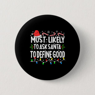 Most Likely To Ask Santa To Define Good Christmas 6 Cm Round Badge
