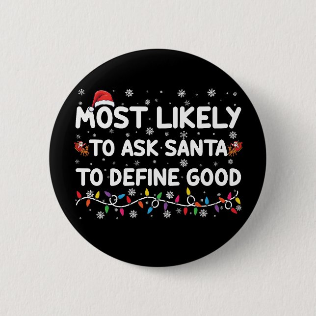 Most Likely To Ask Santa To Define Good Christmas  6 Cm Round Badge (Front)