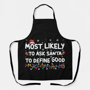 Most Likely To Ask Santa To Define Good Christmas Apron