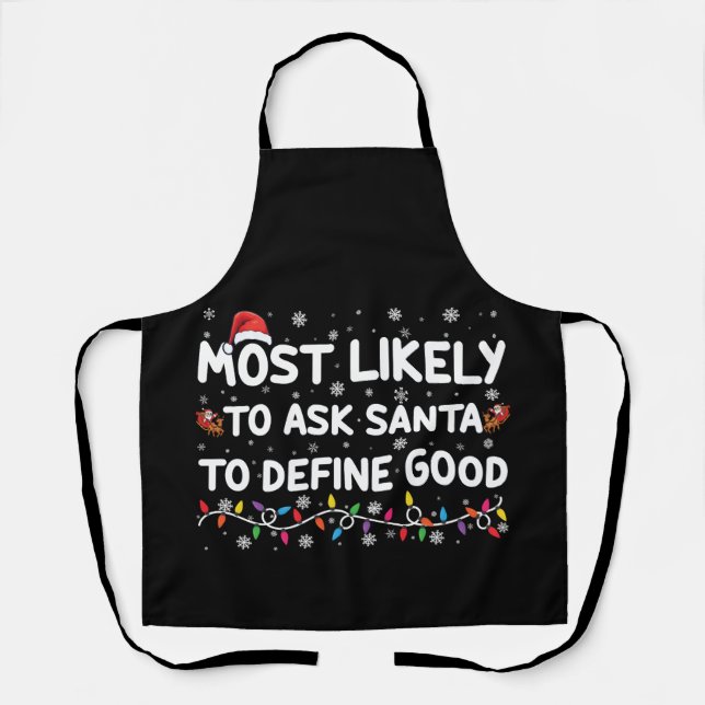 Most Likely To Ask Santa To Define Good Christmas  Apron (Front)