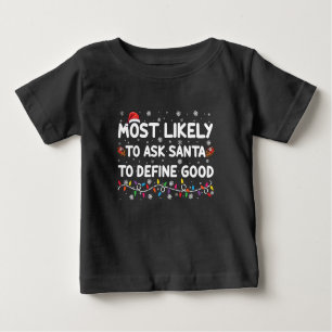 Most Likely To Ask Santa To Define Good Christmas  Baby T-Shirt