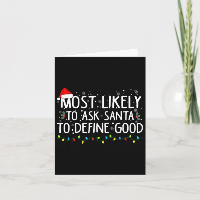 Most Likely To Ask Santa To Define Good Christmas  Card (Front)